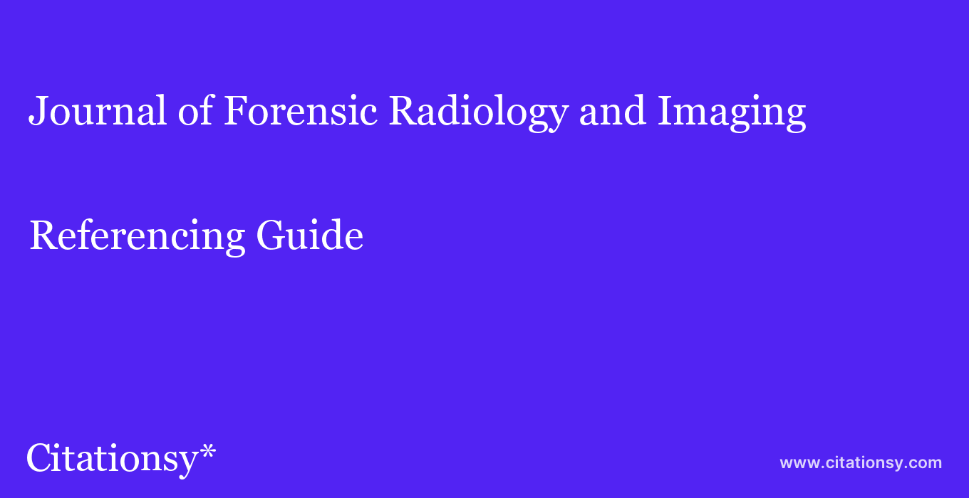 cite Journal of Forensic Radiology and Imaging  — Referencing Guide